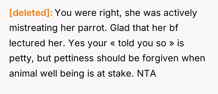 [deleted] You were right, she was actively mistreating her parrot....
