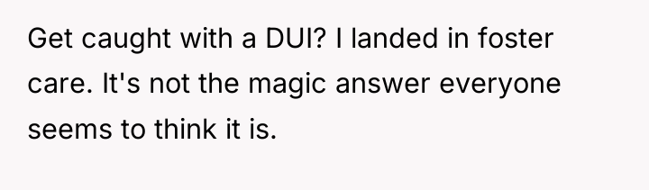 Get caught with a DUI? I landed in foster care....