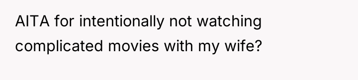 AITA for intentionally not watching complicated movies with my wife?