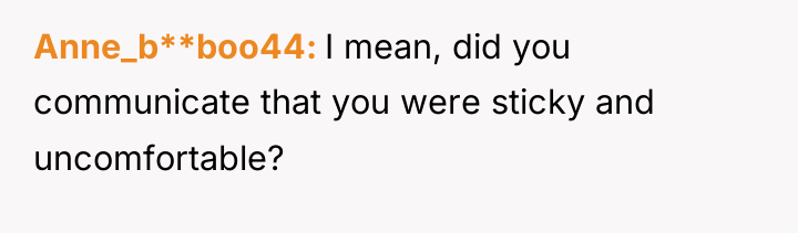 Anne_b**boo44 I mean, did you communicate that you were sticky...