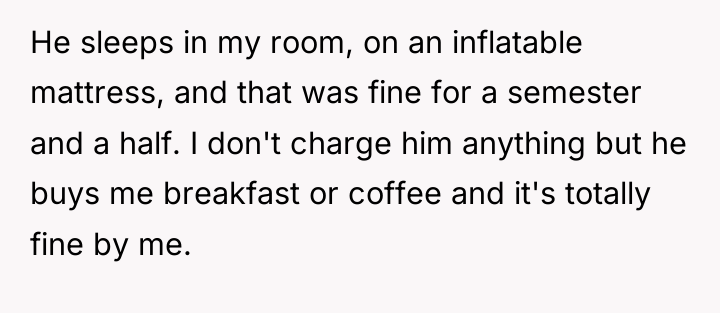 He sleeps in my room, on an inflatable mattress, and...