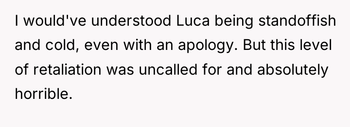 I would've understood Luca being standoffish and cold, even with...