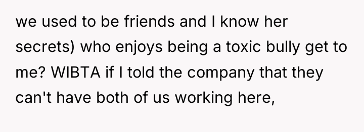 we used to be friends and I know her secrets)...
