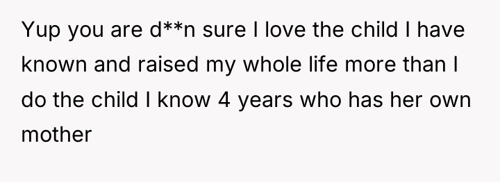 Yup you are d**n sure I love the child I...
