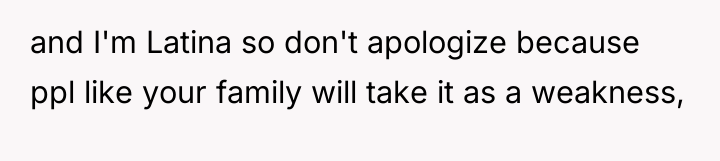 and I'm Latina so don't apologize because ppl like your...