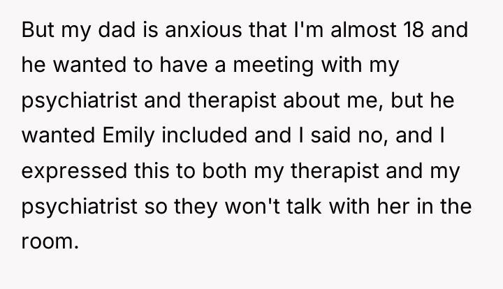 But my dad is anxious that I'm almost 18 and...