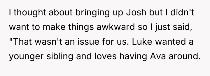 I thought about bringing up Josh but I didn't want...