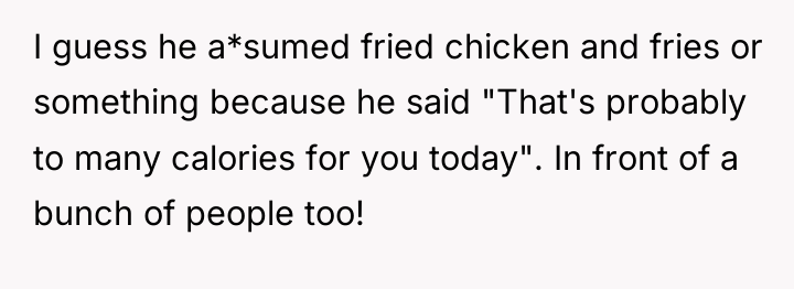 I guess he a*sumed fried chicken and fries or something...