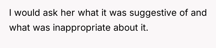 I would ask her what it was suggestive of and...