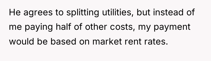 He agrees to splitting utilities, but instead of me paying...