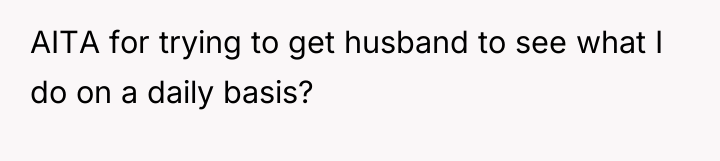 AITA for trying to get husband to see what I...