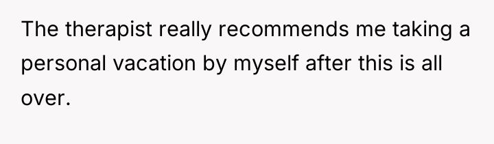 The therapist really recommends me taking a personal vacation by...