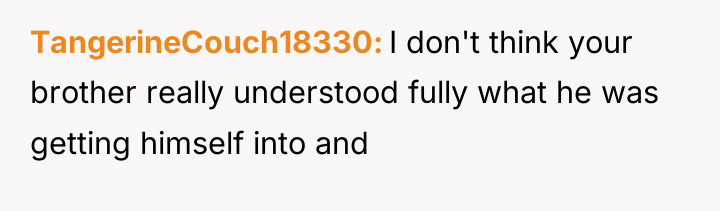 TangerineCouch18330 I don't think your brother really understood fully what...