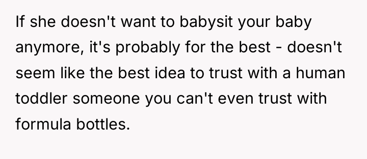 If she doesn't want to babysit your baby anymore, it's...