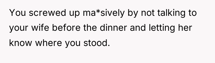 You screwed up ma*sively by not talking to your wife...