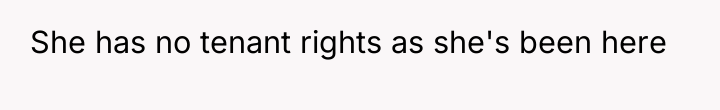 She has no tenant rights as she's been here
