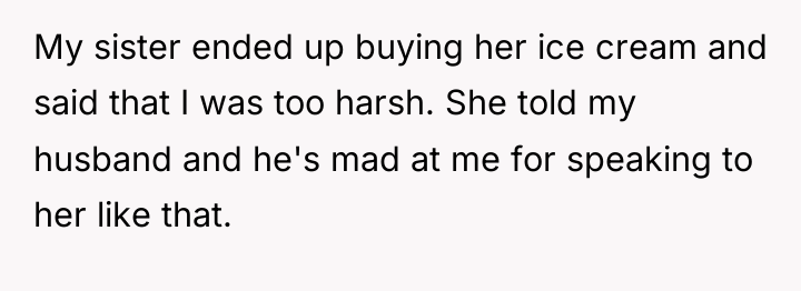 My sister ended up buying her ice cream and said...