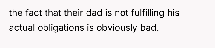 the fact that their dad is not fulfilling his actual...