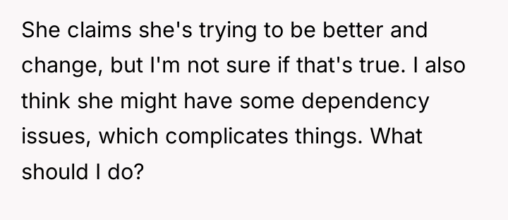 She claims she's trying to be better and change, but...