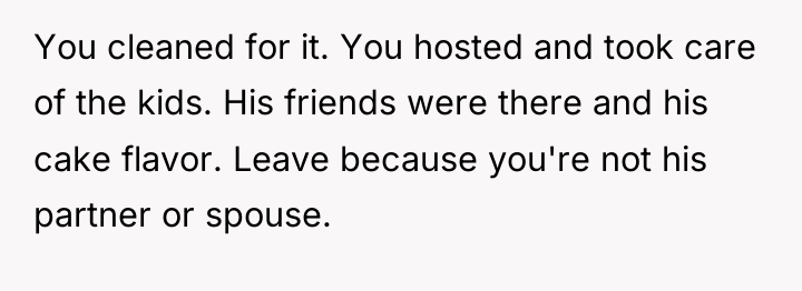 You cleaned for it. You hosted and took care of...