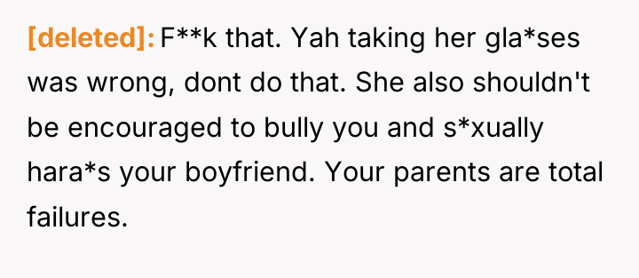 [deleted] F**k that. Yah taking her gla*ses was wrong, dont...