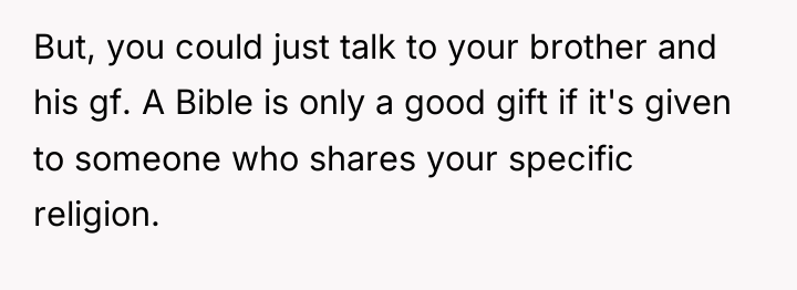 But, you could just talk to your brother and his...