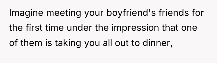 Imagine meeting your boyfriend's friends for the first time under...