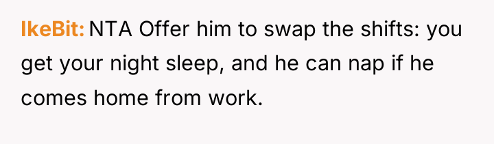IkeBit NTA Offer him to swap the shifts: you get...