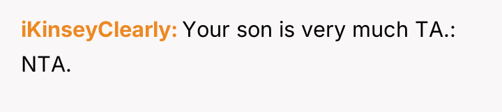 iKinseyClearly Your son is very much TA.: NTA.