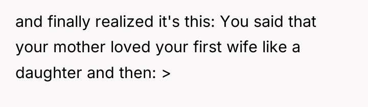 and finally realized it's this: You said that your mother...