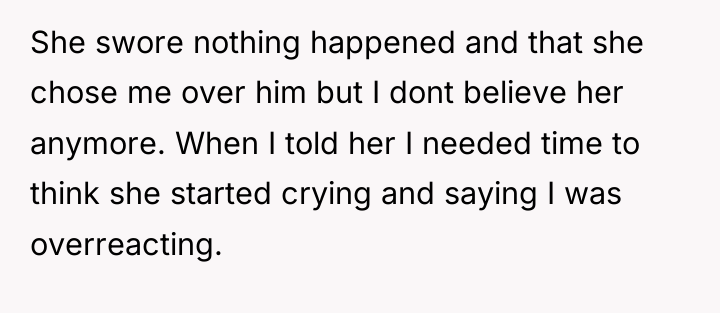 She swore nothing happened and that she chose me over...