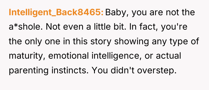 Intelligent_Back8465 Baby, you are not the a*shole. Not even a...