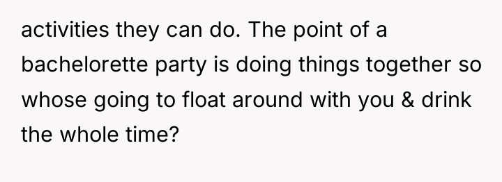 activities they can do. The point of a bachelorette party...