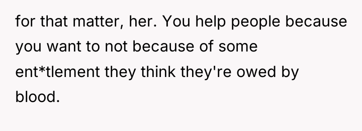 for that matter, her. You help people because you want...