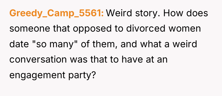 Greedy_Camp_5561 Weird story. How does someone that opposed to divorced...