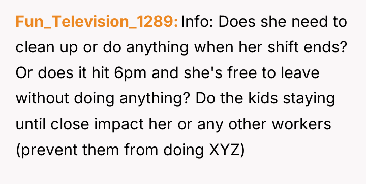 Fun_Television_1289 Info: Does she need to clean up or do...
