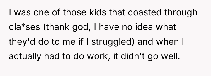 I was one of those kids that coasted through cla*ses...