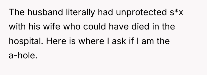 The husband literally had unprotected s*x with his wife who...