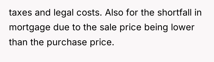 taxes and legal costs. Also for the shortfall in mortgage...