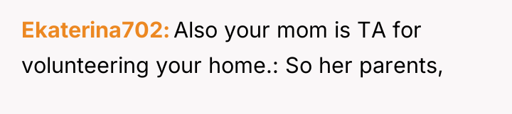 Ekaterina702 Also your mom is TA for volunteering your home.:...