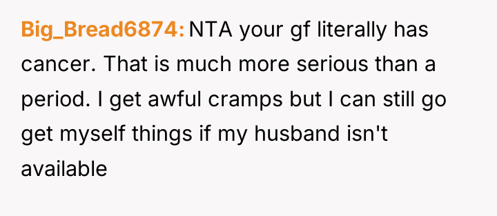 Big_Bread6874 NTA your gf literally has cancer. That is much...