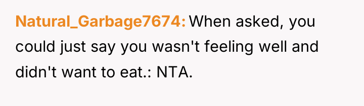 Natural_Garbage7674 When asked, you could just say you wasn't feeling...