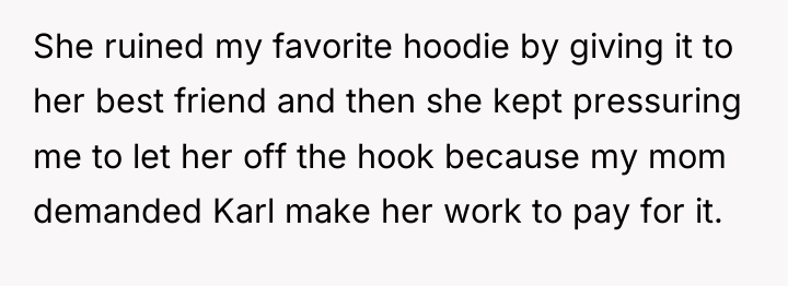 She ruined my favorite hoodie by giving it to her...