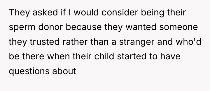 They asked if I would consider being their sperm donor...