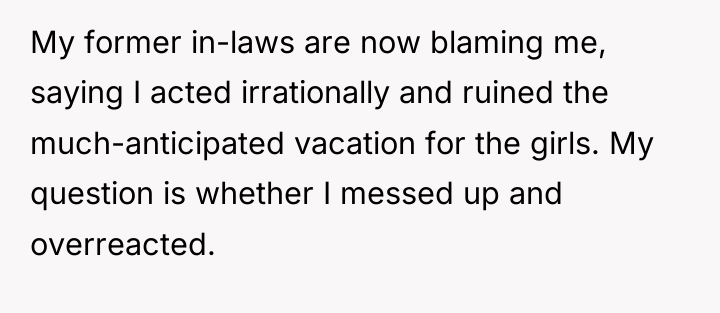 My former in-laws are now blaming me, saying I acted...