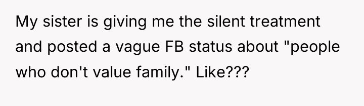 My sister is giving me the silent treatment and posted...