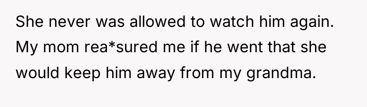 She never was allowed to watch him again. My mom...