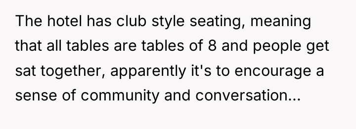 The hotel has club style seating, meaning that all tables...