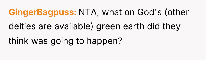 GingerBagpuss NTA, what on God's (other deities are available) green...