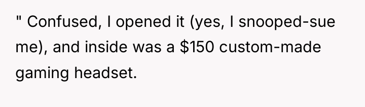 " Confused, I opened it (yes, I snooped-sue me), and...